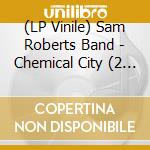 (LP Vinile) Sam Roberts Band - Chemical City (2 Lp) vinile