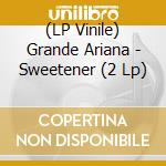 (LP Vinile) Grande Ariana - Sweetener (2 Lp) vinile