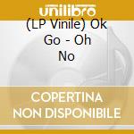 (LP Vinile) Ok Go - Oh No vinile