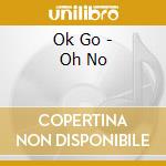Ok Go - Oh No cd