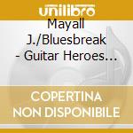 Mayall J./Bluesbreak - Guitar Heroes - The Decca Y cd