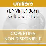 (LP Vinile) John Coltrane - Tbc vinile