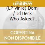 (LP Vinile) Domi / Jd Beck - Who Asked? (Coloured Vinyl) (2 Lp) vinile
