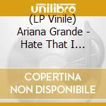 (LP Vinile) Ariana Grande - Hate That I Made You Love Me (Dandelion White Vinyl) (7") vinile