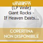(LP Vinile) Giant Rocks - If Heaven Exists This Might Be It vinile
