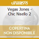 Vegas Jones - Chic Nisello 2 cd