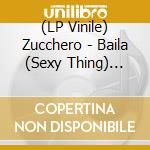(LP Vinile) Zucchero - Baila (Sexy Thing) (12") vinile