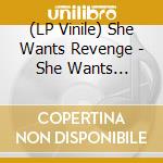 (LP Vinile) She Wants Revenge - She Wants Revenge (2 Lp) vinile