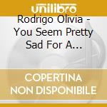 Rodrigo Olivia - You Seem Pretty Sad For A Girl So In Love (Cd + Letter) cd