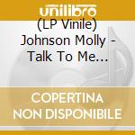 (LP Vinile) Johnson Molly - Talk To Me (Lemonade Vinyl) vinile