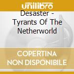 Desaster - Tyrants Of The Netherworld cd