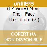 (LP Vinile) Most The - Face The Future (7') vinile