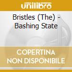 Bristles (The) - Bashing State cd musicale di Bristles (The)