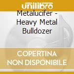 Metalucifer - Heavy Metal Bulldozer cd