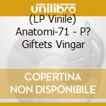 (LP Vinile) Anatomi-71 - P? Giftets Vingar vinile