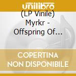 (LP Vinile) Myrkr - Offspring Of Gathered Foulness lp vinile