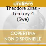 Theodore Ziras - Territory 4 (Swe) cd musicale di Theodore Ziras