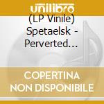 (LP Vinile) Spetaelsk - Perverted Commandment lp vinile di Spetaelsk