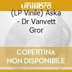 (LP Vinile) Aska - Dr Vanvett Gror lp vinile di Aska