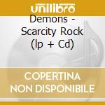 Demons - Scarcity Rock (lp + Cd) cd musicale di Demons