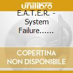 E.A.T.E.R. - System Failure... Abort.. cd