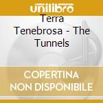 Terra Tenebrosa - The Tunnels cd