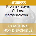 Krohm - Slayer Of Lost Martyrs/crown Of The cd