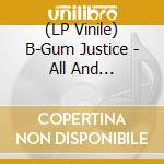 (LP Vinile) B-Gum Justice - All And Everything (7') vinile