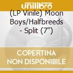 (LP Vinile) Moon Boys/Halfbreeds - Split (7') vinile