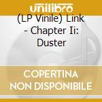 (LP Vinile) Link - Chapter Ii: Duster vinile
