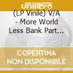 (LP Vinile) V/A - More World Less Bank Part 3: No Borders, No - More World Less Bank Part 3: No Borders, No Banks (7') vinile