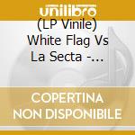 (LP Vinile) White Flag Vs La Secta - Split (7') vinile