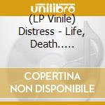 (LP Vinile) Distress - Life, Death.. Rebirth
