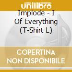 Implode - I Of Everything (T-Shirt L) cd musicale di Implode