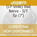 (LP Vinile) Bad Nerve - S/T Ep (7') vinile