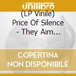 (LP Vinile) Price Of Silence - They Aim Not To Kill (7') vinile