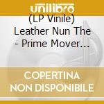 (LP Vinile) Leather Nun The - Prime Mover (7') vinile