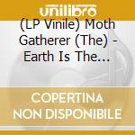 (LP Vinile) Moth Gatherer (The) - Earth Is The Sky vinile