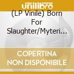 (LP Vinile) Born For Slaughter/Myteri - Split (7') vinile