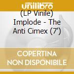 (LP Vinile) Implode - The Anti Cimex (7