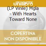 (LP Vinile) Mgla - With Hearts Toward None vinile