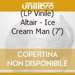 (LP Vinile) Altair - Ice Cream Man (7') vinile