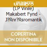 (LP Vinile) Makabert Fynd - J?Rnr?Rsromantik vinile