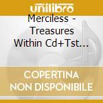 Merciless - Treasures Within Cd+Tst (S) cd musicale