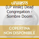 (LP Vinile) Dead Congregation - Sombre Doom lp vinile