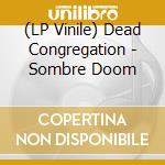 (LP Vinile) Dead Congregation - Sombre Doom vinile