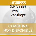 (LP Vinile) Avslut - Vanskapt vinile