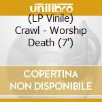 (LP Vinile) Crawl - Worship Death (7