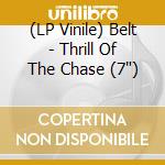 (LP Vinile) Belt - Thrill Of The Chase (7') vinile