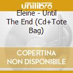 Eleine - Until The End (Cd+Tote Bag) cd musicale di Eleine